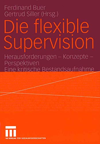 Die flexible Supervision: Herausforderungen - Konzepte - Perspektiven Eine kritische Bestandsaufnahme